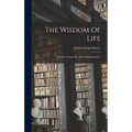 The Wisdom Of Life: And Other Essays By Arthur Schopenhauer