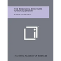 The Biological Effects of Atomic Radiation: A Report to the Public
