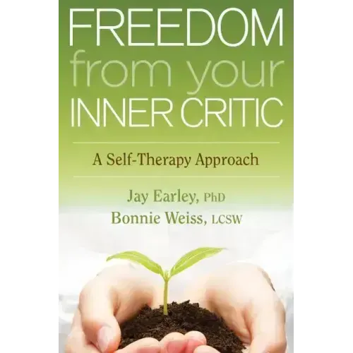 Freedom from Your Inner Critic: A Self-Therapy Approach
