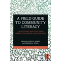 A Field Guide to Community Literacy: Case Studies and Tools for Praxis, Evaluation, and Research