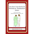 The Best Ever Book of Physical Therapist Jokes: Lots and Lots of Jokes Specially Repurposed for You-Know-Who
