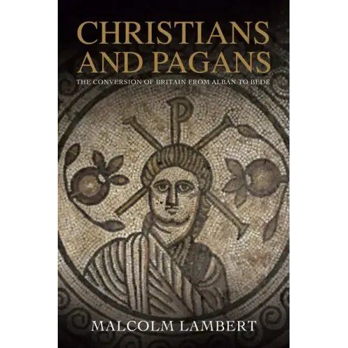 Christians and Pagans: The Conversion of Britain from Alban to Bede