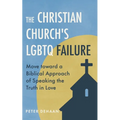 The Christian Church's LGBTQ Failure: Move toward a Biblical Approach of Speaking the Truth in Love