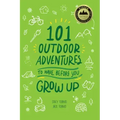 101 Outdoor Adventures to Have Before You Grow Up