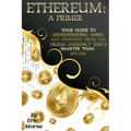 Ethereum: A Primer: Your Guide to Understanding, Using, And Profiting from the Digital Currency That's Smarter Than Bitcoin