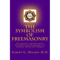 The Symbolism of Freemasonry: Illustrating and Explaining Its Science and Philosophy, its Legends, Myths and Symbols