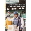 White Sox Park's Amazing Vendors