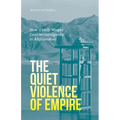 The Quiet Violence of Empire: How Usaid Waged Counterinsurgency in Afghanistan