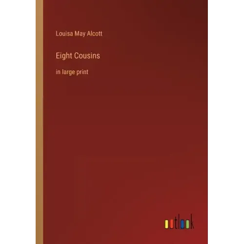 Eight Cousins: in large print