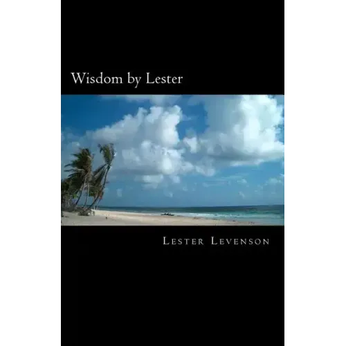 Wisdom by Lester: Lester Levenson's Teachings