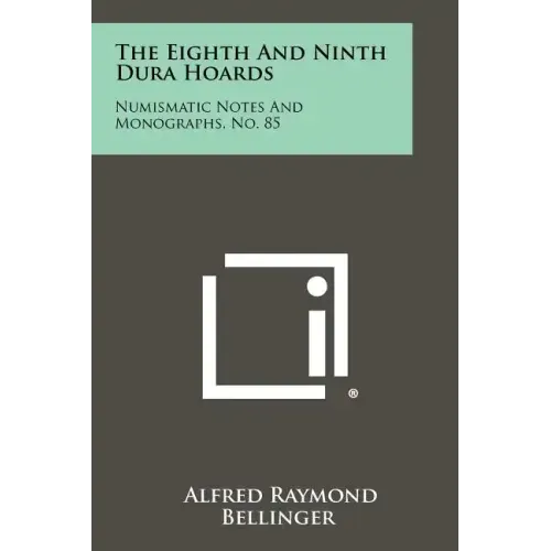 The Eighth and Ninth Dura Hoards: Numismatic Notes and Monographs, No. 85