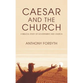 Caesar and the Church: A Biblical Study of Government and Church