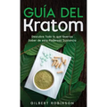 Guía del Kratom: Descubre Todo lo que Querías Saber de esta Poderosa Sustancia