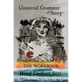 Universal Grammar of Story(TM): The Workbook
