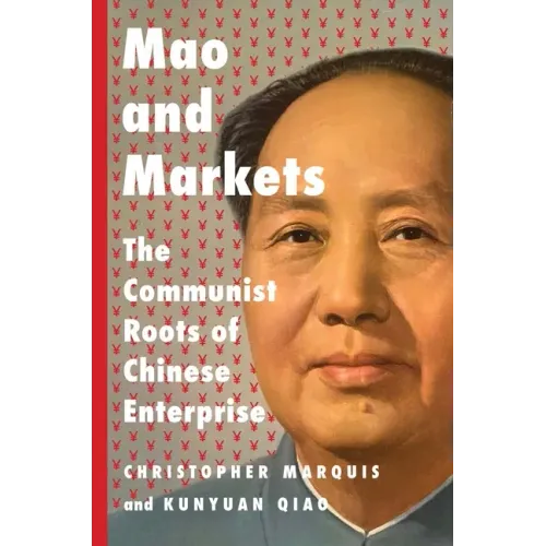 Mao and Markets: The Communist Roots of Chinese Enterprise