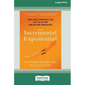 From Incremental to Exponential: How Large Companies Can See the Future and Rethink Innovation (16pt Large Print Edition)