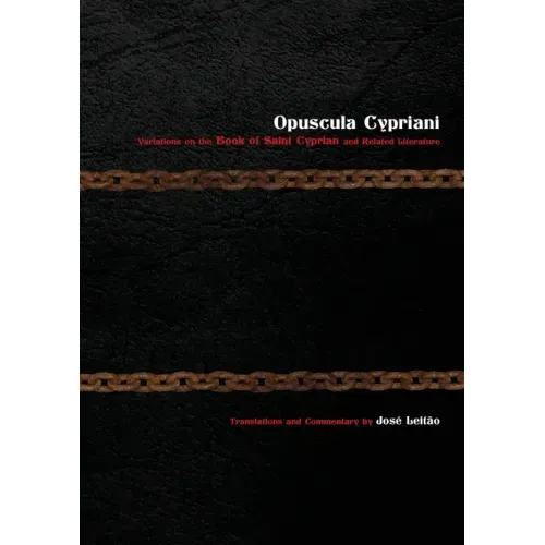 Opuscula Cypriani: Variations on the Book of Saint Cyprian and Related Literature
