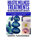 Holistic Wellness Treatments for Total Wellbeing, Beauty, and Health: Pamper Yourself to the Max from the Comfort of Your Home