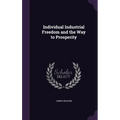 Individual Industrial Freedom and the Way to Prosperity