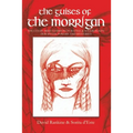 The Guises of the Morrigan: The Celtic Irish Goddess of Battle & Sovereignty: Her Myths, Powers and Mysteries