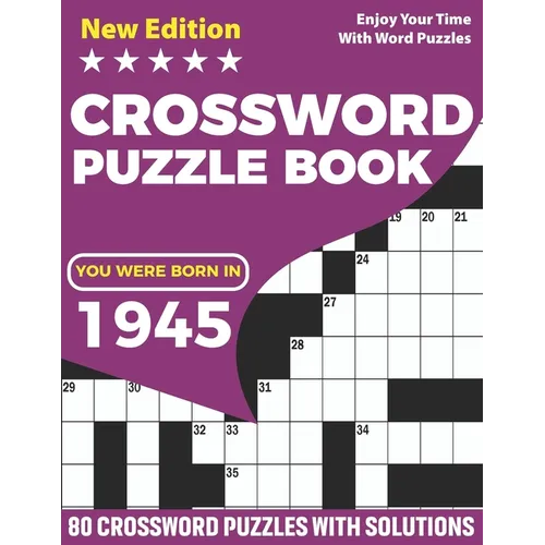 You Were Born In 1945: Crossword Puzzle Book: Adults Crossword Puzzle Game Book For Seniors Men Women In Including 80 Large Print Puzzles And