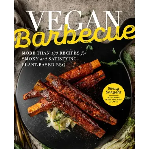 Vegan Barbecue: More Than 100 Recipes for Smoky and Satisfying Plant-Based BBQ