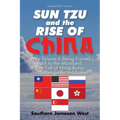 Sun Tzu and the Rise of China: Why Taiwan Is Being Forced Back to the Mainland, the Fall of Hong Kong and Other Collected Essays