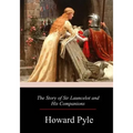 The Story of Sir Launcelot and His Companion