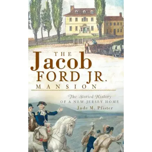 The Jacob Ford Jr. Mansion: The Storied History of a New Jersey Home