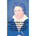 Percy Bysshe Shelley - Poetical Works, Plays, Translations, and Longer Poems