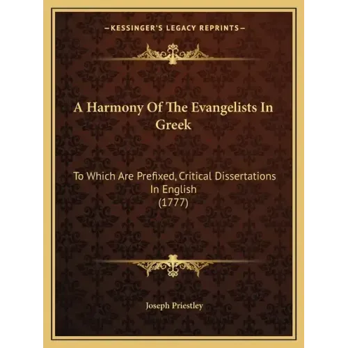 A Harmony Of The Evangelists In Greek: To Which Are Prefixed, Critical Dissertations In English (1777)