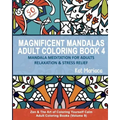 Magnificent Mandalas Adult Coloring Book 4 - Mandala Meditation for Adults Relaxation and Stress Relief: Zen and the Art of Coloring Yourself Calm Adu
