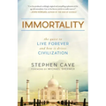 Immortality: The Quest to Live Forever and How It Drives Civilization