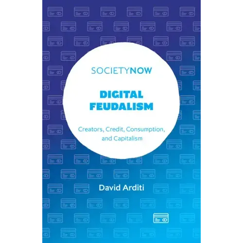 Digital Feudalism: Creators, Credit, Consumption, and Capitalism