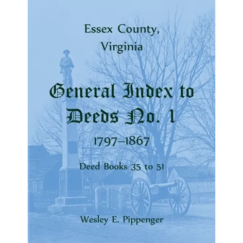 Essex County, Virginia General Index to Deeds No. 1, 1797-1867, Deed Books 35 to 51