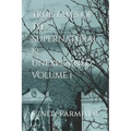 True Tales of the Supernatural & Unexplained: Volume 1