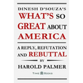 Dinesh D'Souza's What's So Great About America: A Reply, Refutation and Rebuttal