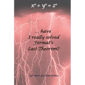 ...have I really solved Fermat's Last Theorem?