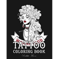 Tattoo Coloring Book: An Adult Coloring Book with Awesome, Sexy, and Relaxing Tattoo Designs for Men and Women