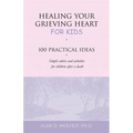 Healing Your Grieving Heart for Kids: 100 Practical Ideas