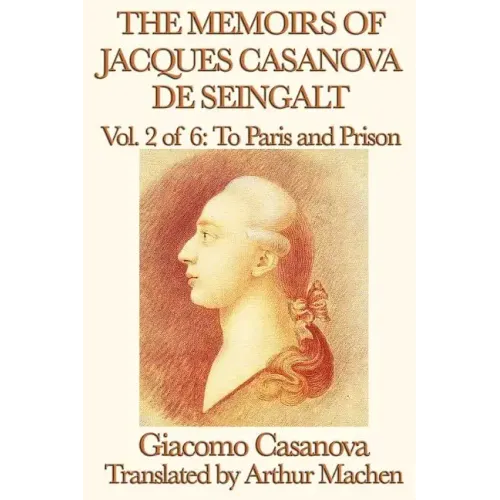 The Memoirs of Jacques Casanova de Seingalt Vol. 2 to Paris and Prison