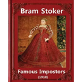 Famous imposters (1910), by Bram Stoker ( ILLUSTRATED ): Abraham "Bram" Stoker (8 November 1847 - 20 April 1912)