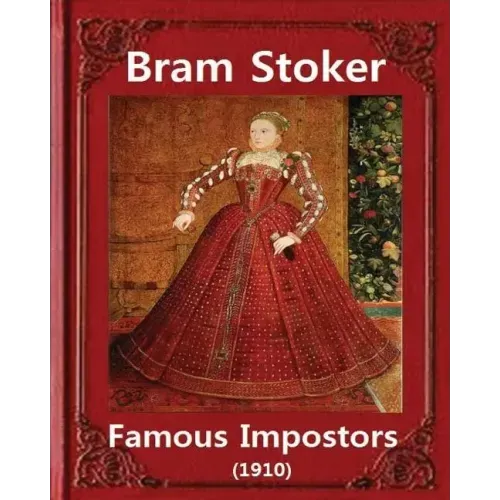 Famous imposters (1910), by Bram Stoker ( ILLUSTRATED ): Abraham "Bram" Stoker (8 November 1847 - 20 April 1912)