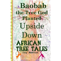 African Tree Tales: Baobab the Tree God Planted Upside Down