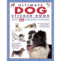 Ultimate Dog Sticker Book with 100 Amazing Stickers: Learn All about Dogs and How They Behave - With Fantastic Reusable Easy-To-Peel Stickers
