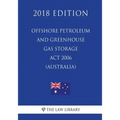 Offshore Petroleum and Greenhouse Gas Storage Act 2006 (Australia) (2018 Edition)