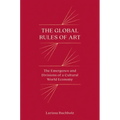 The Global Rules of Art: The Emergence and Divisions of a Cultural World Economy