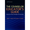 The Counselor Educator's Guide: Practical In-Class Strategies and Activities