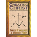 Creating Christ: How Roman Emperors Invented Christianity