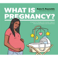 What Is Pregnancy?: A Guide for People with Autism, Special Educational Needs and Disabilities